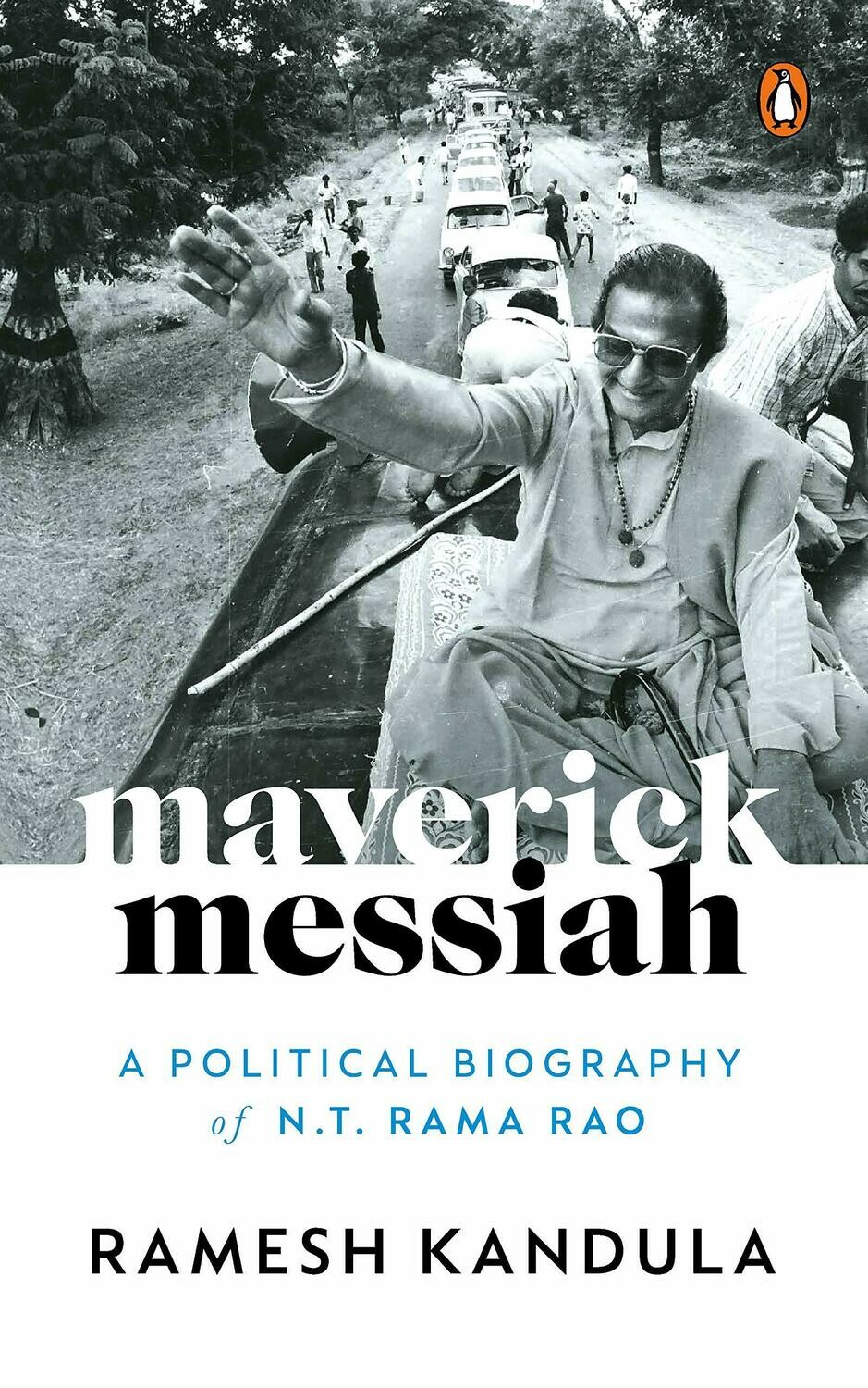 Maverick Messiah: A Political Biography of N.T. Rama Rao