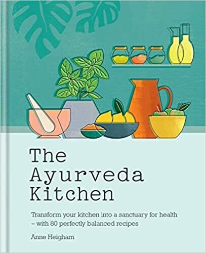 The Ayurveda Kitchen: Transform your kitchen into a sanctuary for health - with 80 perfectly balanced recipes