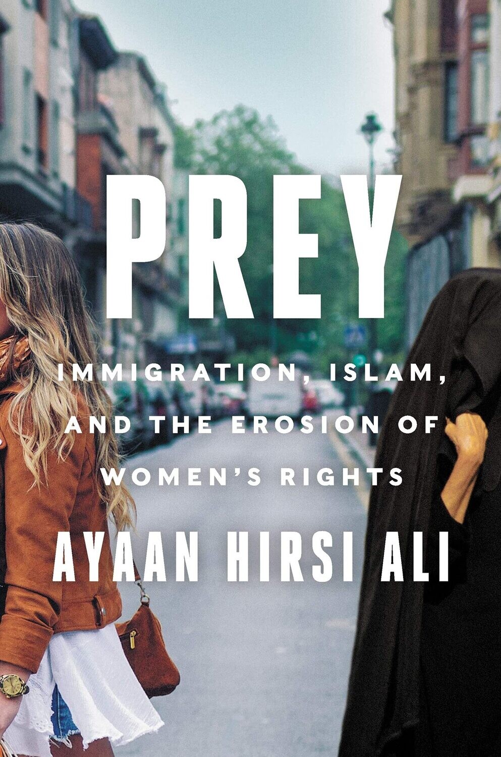 Prey : Immigration, Islam, and the Erosion of Women's Rights