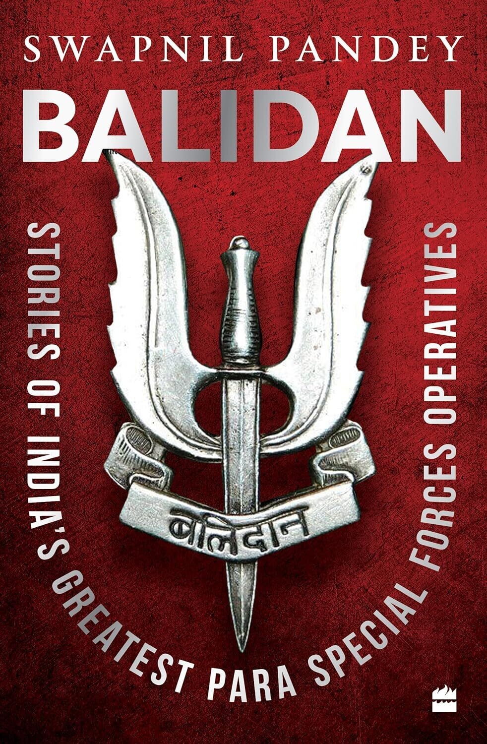 Balidan: Stories of India&#39;s Greatest Para Special Forces Operatives