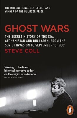 Ghost Wars: The Secret History of the CIA, Afghanistan and Bin Laden, From the Soviet Invasion to September 10, 2001
