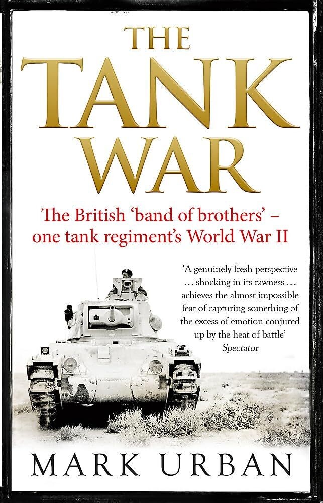 The Tank War: The British Band of Brothers – One Tank Regiment&#39;s World War II