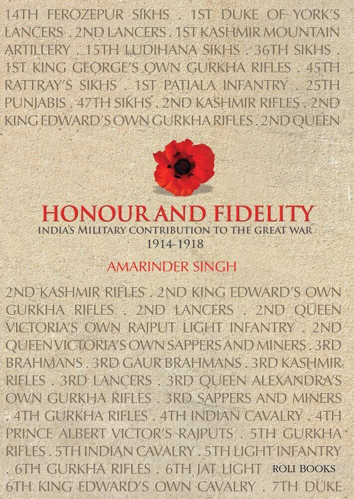 Honour and Fidelity: India&#39;s Military Contribution to the Great War 1914-18