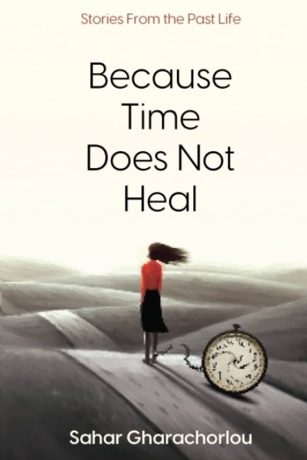 Because Time Does Not Heal: Stories from the Past Life