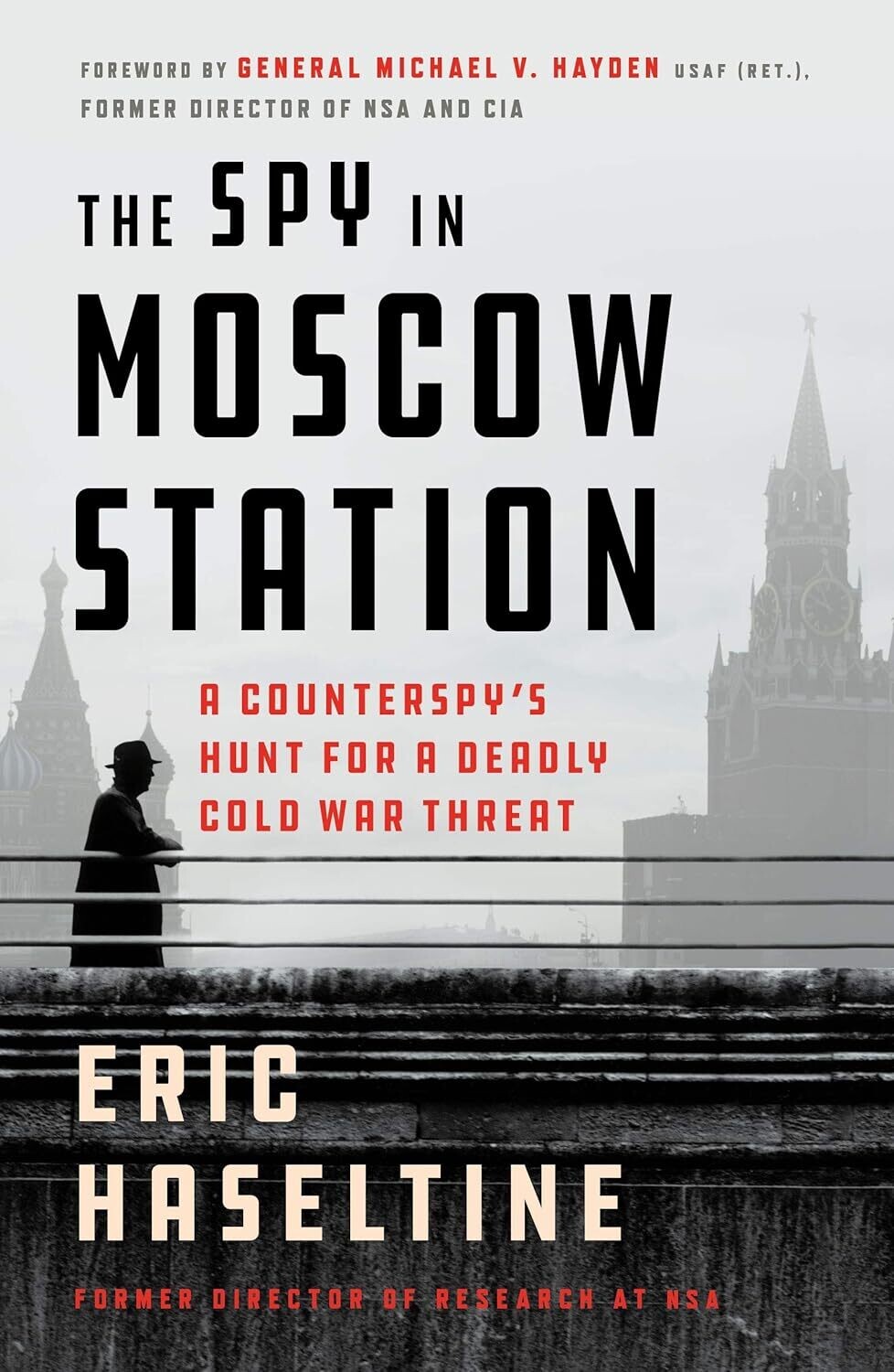 The Spy in Moscow Station: A Counterspy&#39;s Hunt for a Deadly Cold War Threat