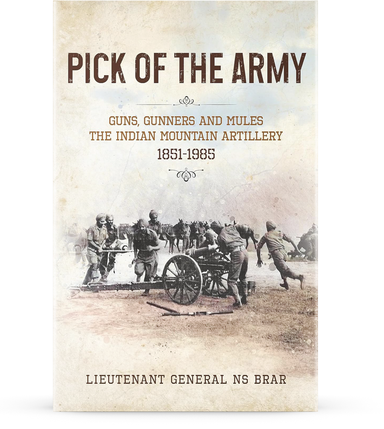 Pick of the Army: Guns, Gunners and Mules—The Indian Mountain Artillery, 1851–1985