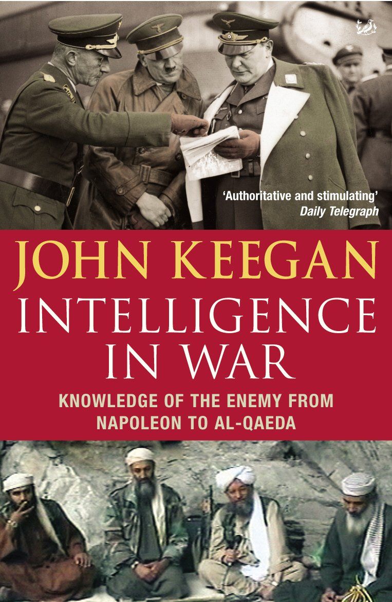 Intelligence In War: Knowledge of the enemy from Napoleon to Al-QAEDA