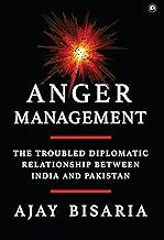Anger Management: The Troubled Diplomatic Relationship between India and Pakistan