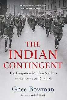 The Indian Contingent: The Forgotten Muslim Soldiers of the Battle of Dunkirk