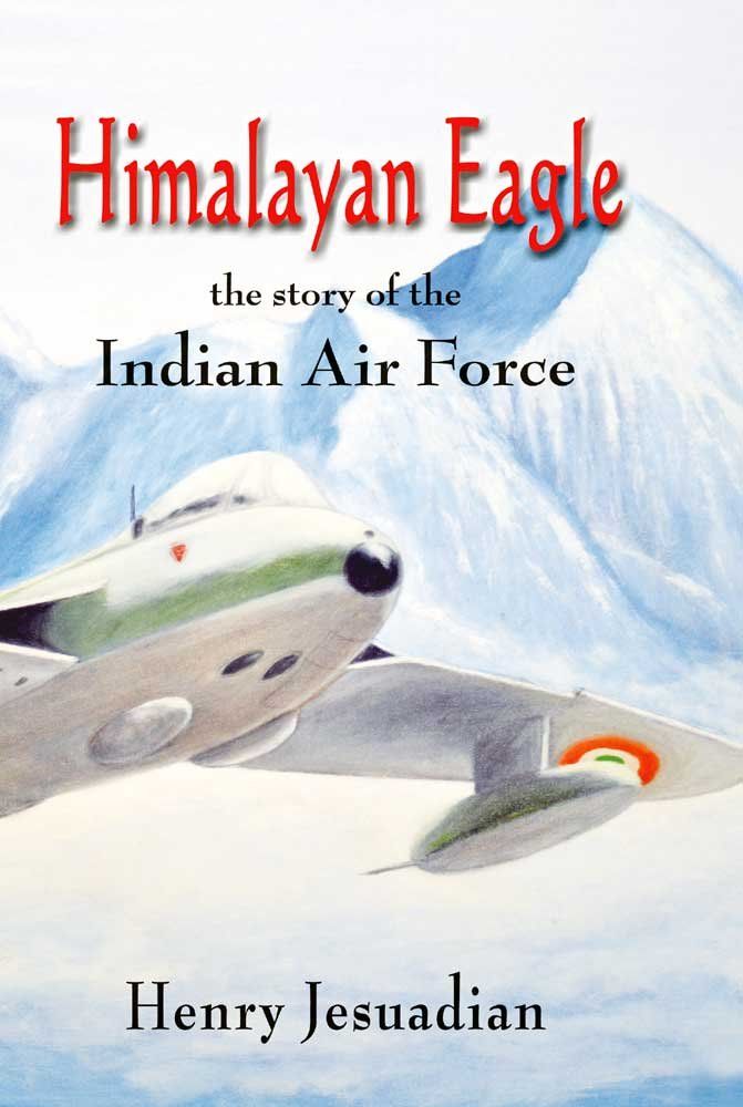 Himalayan Eagle: The story of the Indian Air Force