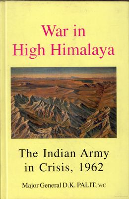 War in High Himalaya: The Indian Army in Crisis, 1962