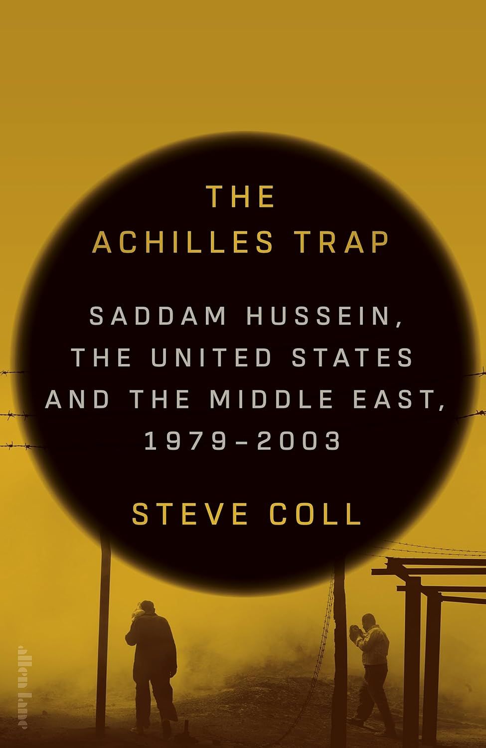 The Achilles Trap: Saddam Hussein, the United Sates and the Middle East, 1979-2003