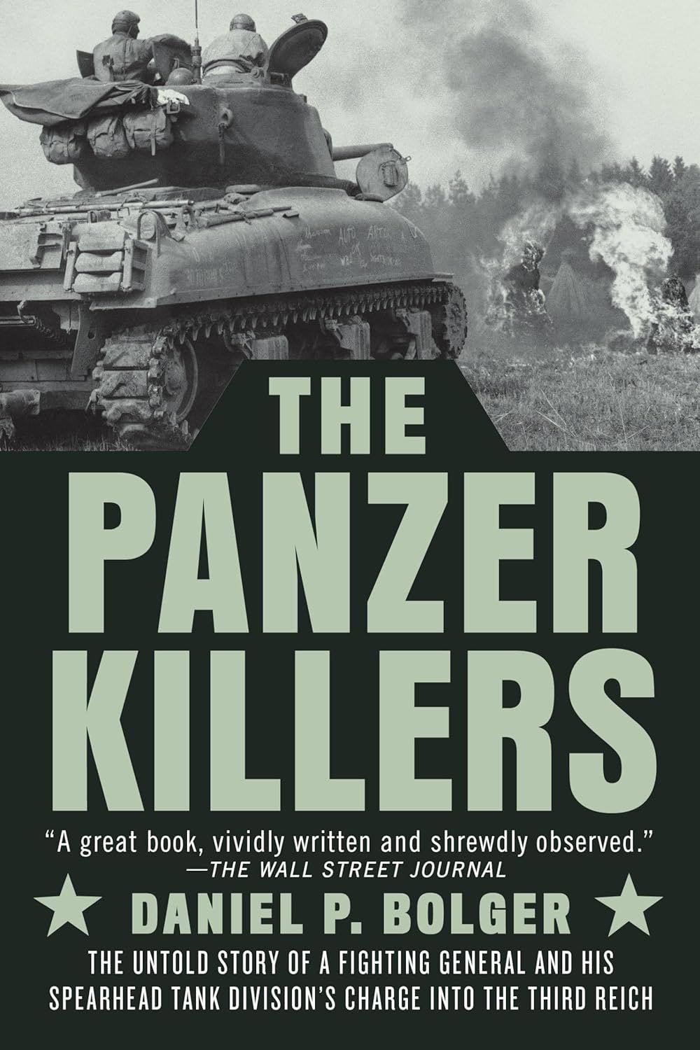 The Panzer Killers: The Untold Story of a Fighting General and His Spearhead Tank Division&#39;s Charge into the Third Reich