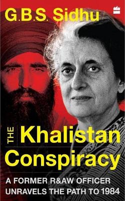 The Khalistan Conspiracy: A Former R&amp;AW Officer Unravels the Path to1984
