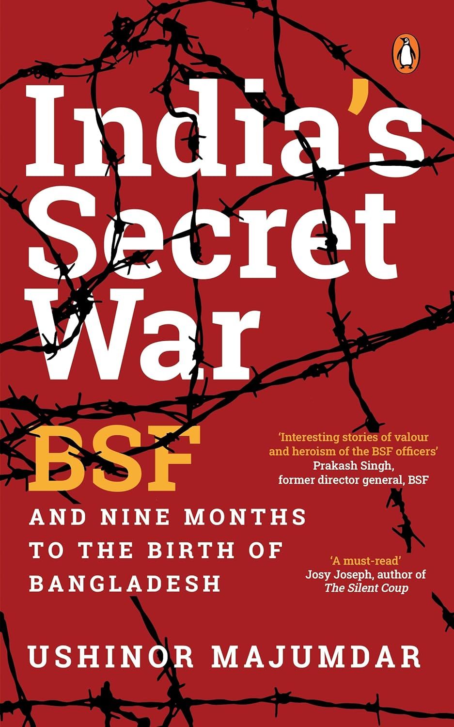India&#39;s Secret War: BSF and Nine Months to the Birth of Bangladesh