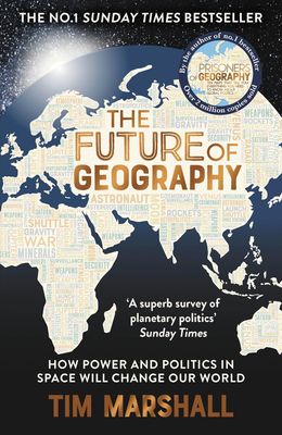 The Future of Geography: How Power and Politics in Space Will Change Our World