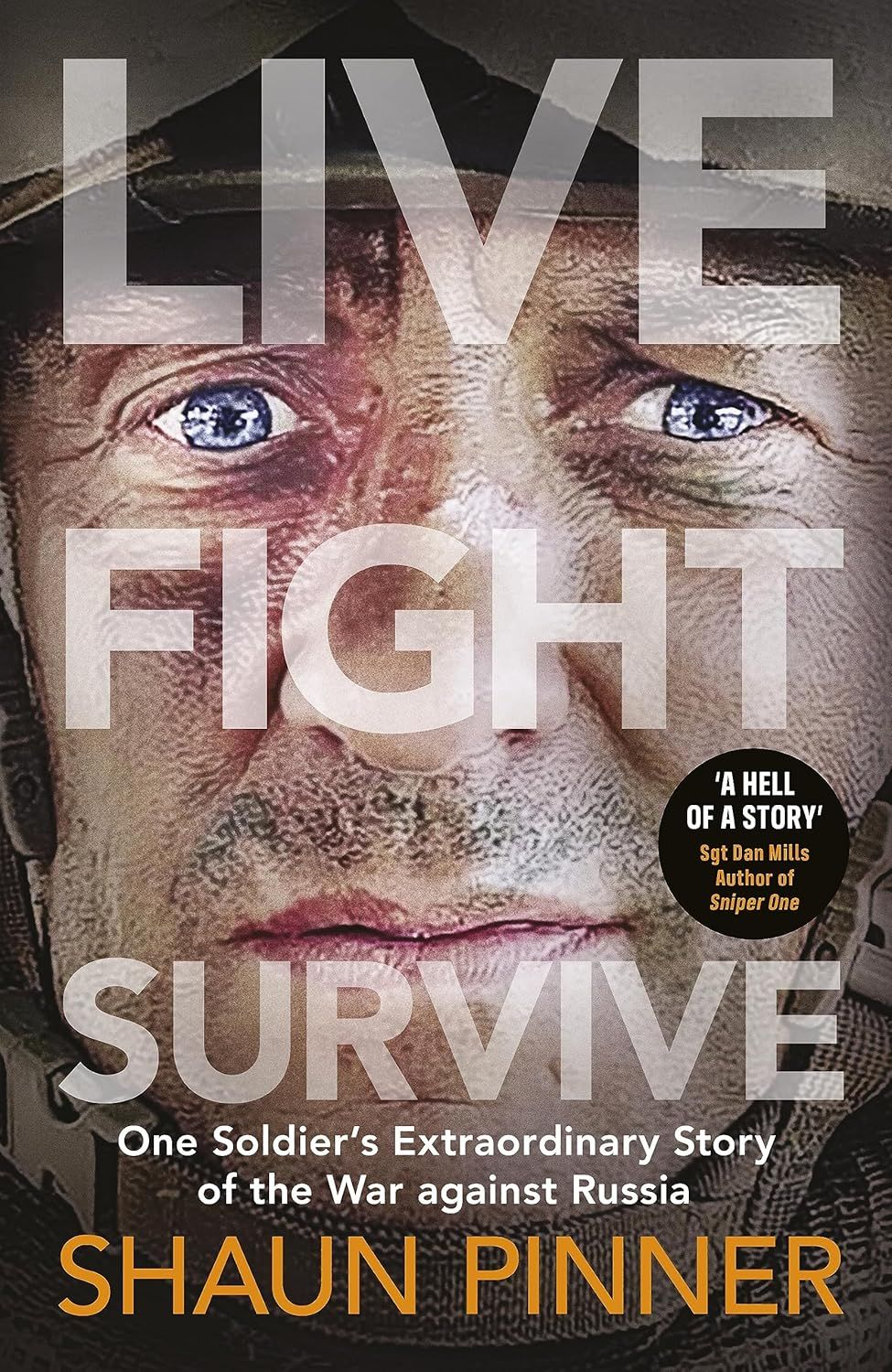 Live Fight Survive: One Soldier&#39;s Extraordinary Story of the War against Russia
