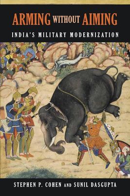Arming Without Aiming: India&#39;s Military Modernization