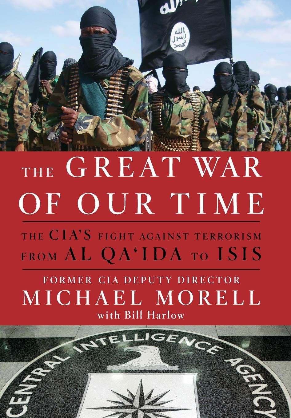 The Great War of Our Time: The CIA&#39;s Fight Against Terrorism from AL QA&#39;IDA to ISIS