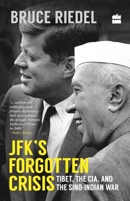 JFK&#39;S Forgotten Crisis: Tibet, The CIA, And The Sino-Indian War