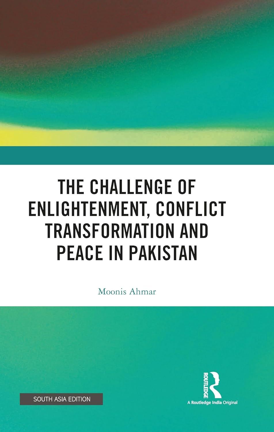 The Challenge of Enlightenment, Conflict Transformation and Peace in Pakistan