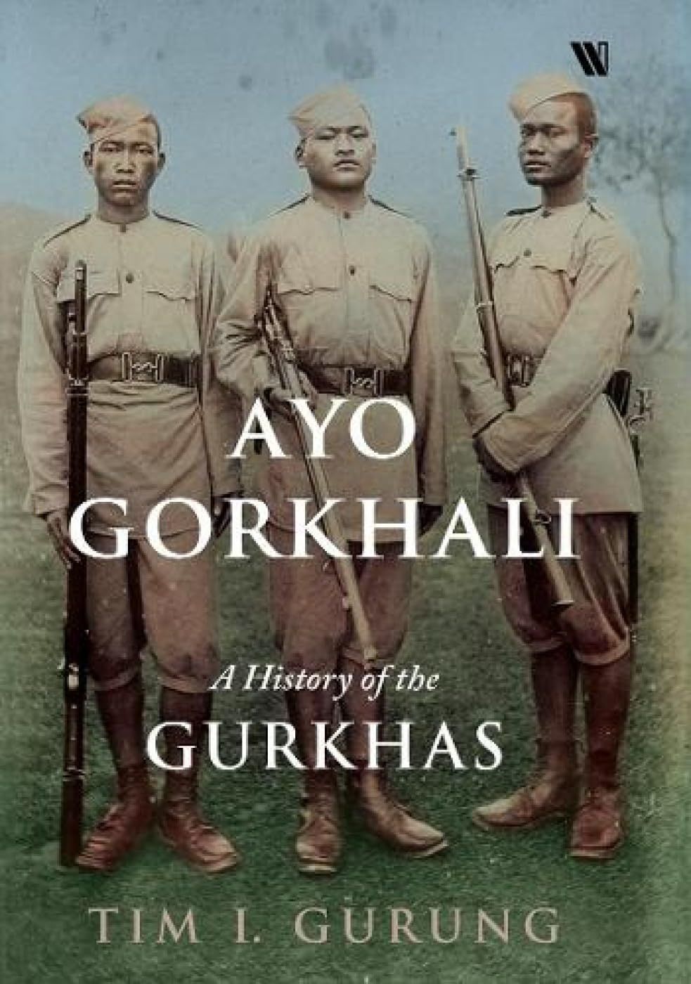 Ayo Gorkhali: A History of the Gurkhas