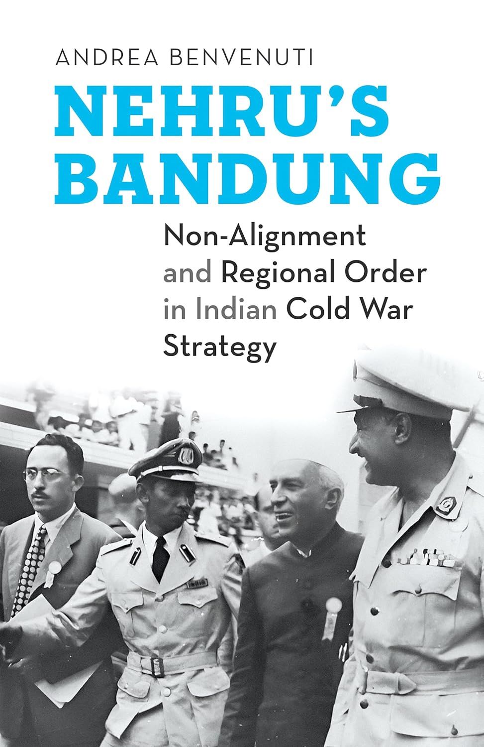 Nehru’s Bandung: Non-Alignment and Regional Order in Indian Cold War Strategy