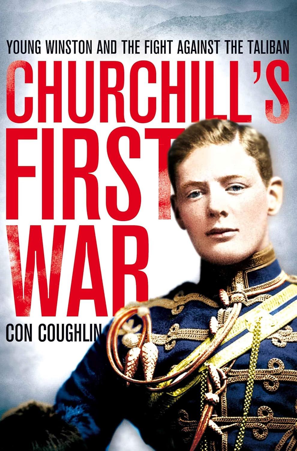 Churchill&#39;s First War: Young Winston and the Fight Against the Taliban