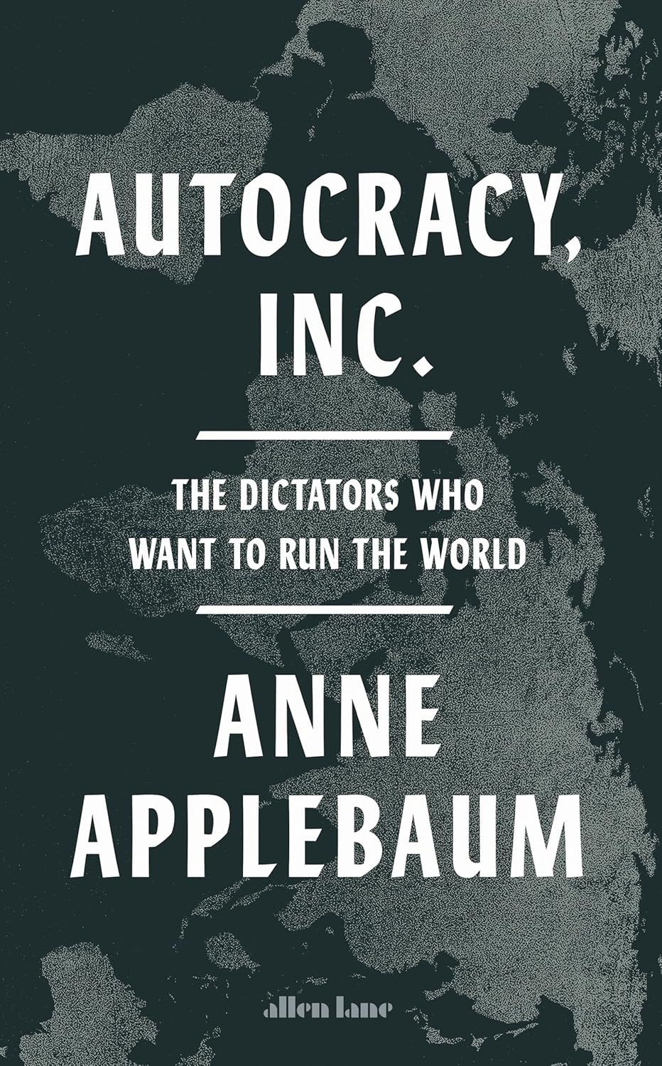 Autocracy, Inc.: The Dictators Who Want to Run the World