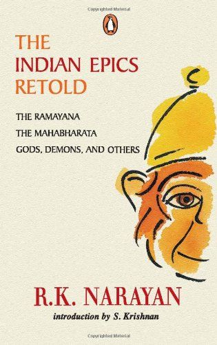 The Indian Epics Retold: The Ramayana, The Mahabharata, Gods, Demons, and Others