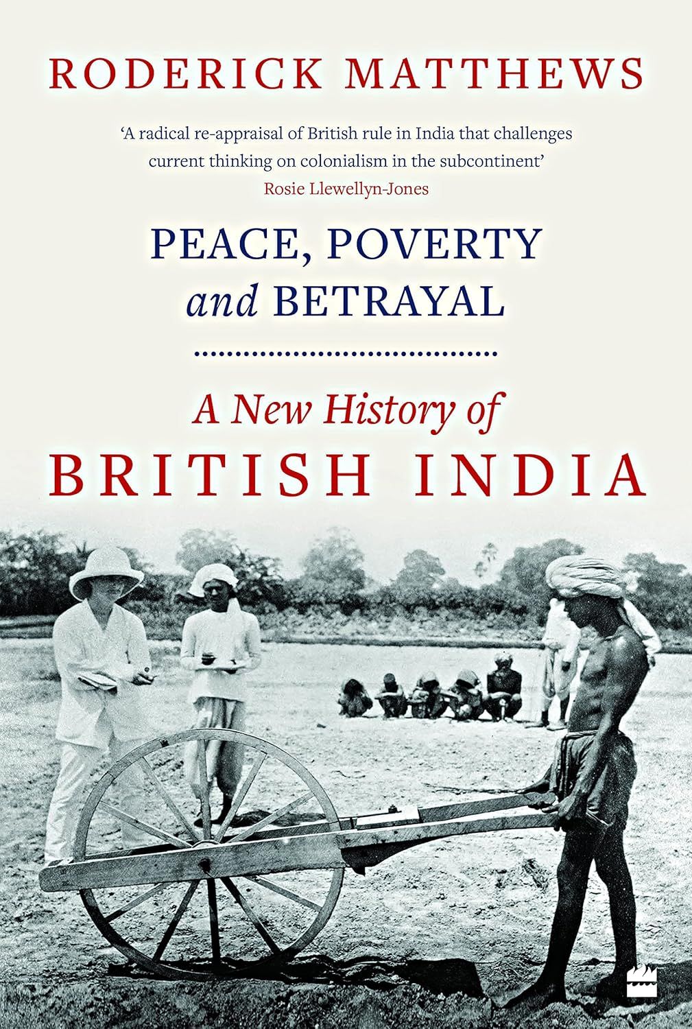 Peace, Poverty and Betrayal: A New History of British India
