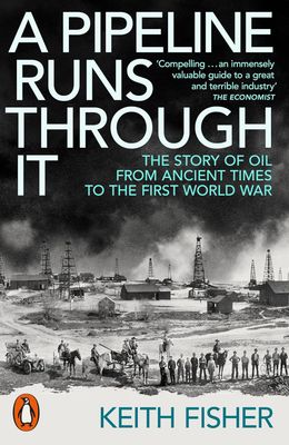 A Pipeline Runs Through it: The Story of Oil from Ancient Times to the First World War