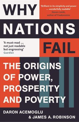 Why Nation Fail: The Origins of Power, Prosperity and Poverty