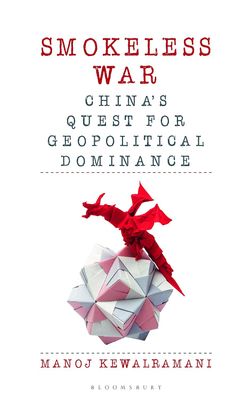 Smokeless War: China&#39;s Quest For Geopolitical Dominance