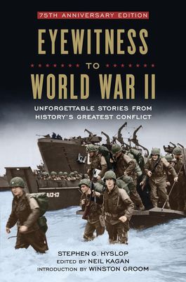 Eyewitness to World War II: Unforgettable stories from History&#39;s Greatest conflict