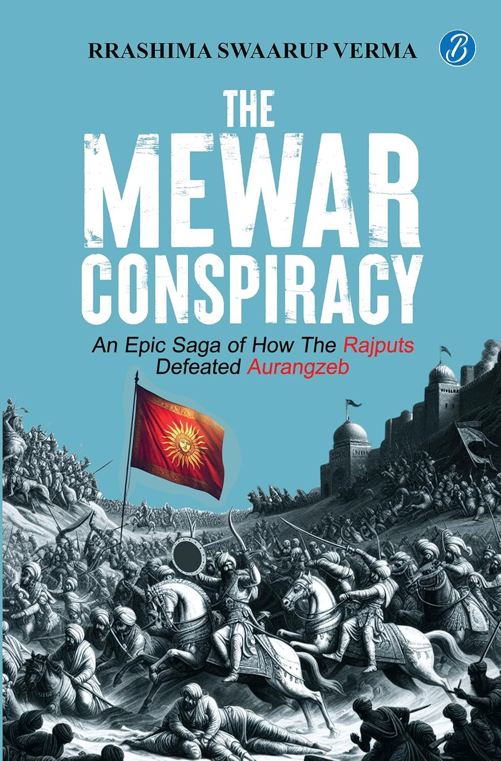 The Mewar Conspirancy: An Epic Saga of how the Rajputs Defeated Aurangzeb