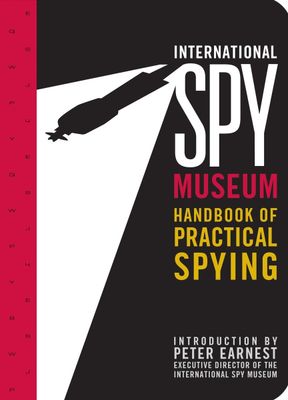 International Spy Museum Handbook of Practical Spying
