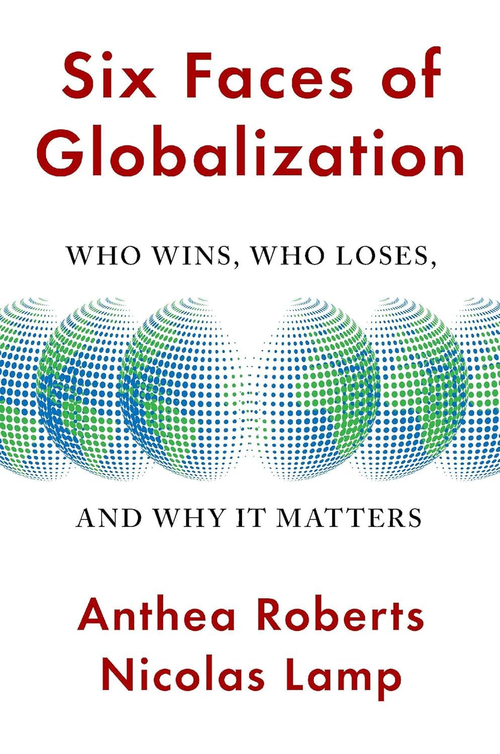 Six Faces of Globalization: Who Wins, Who Loses, and Why It Matters