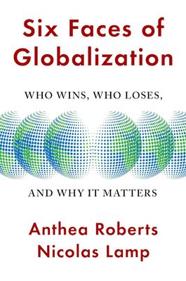 Six Faces of Globalization: Who Wins, Who Loses, and Why It Matters