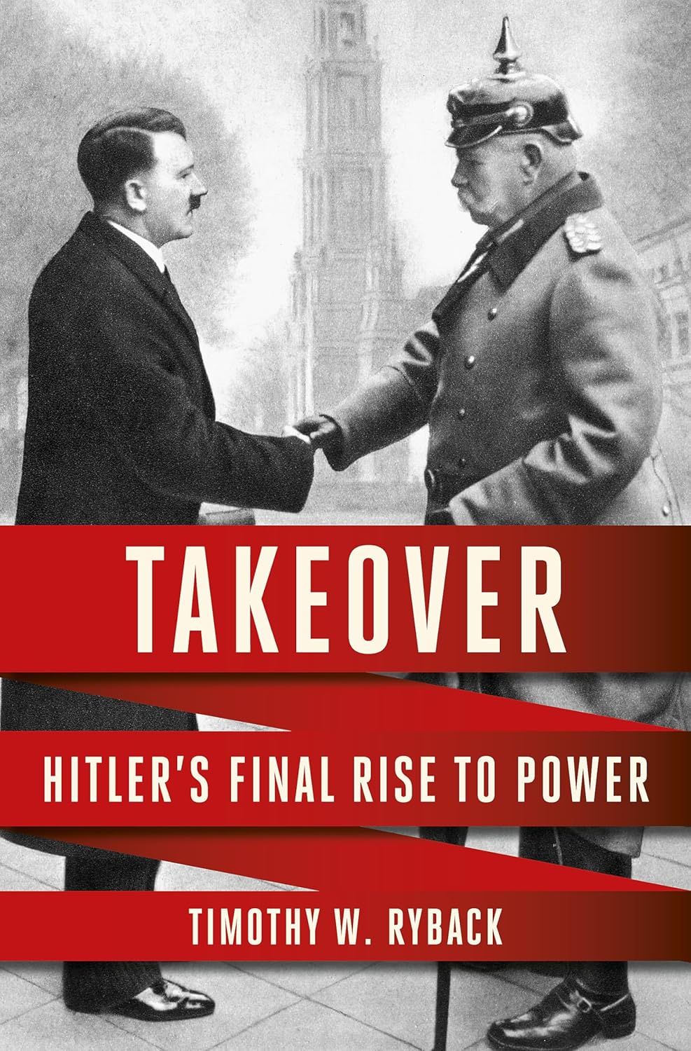 Takeover: Hitler&#39;s Final Rise to Power