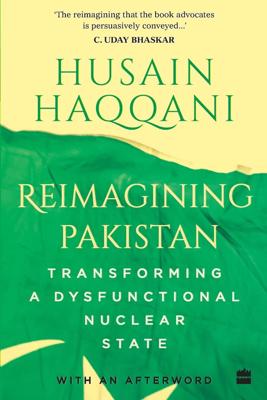 Reimagining Pakistan: Transforming a Dysfunctional Nuclear State