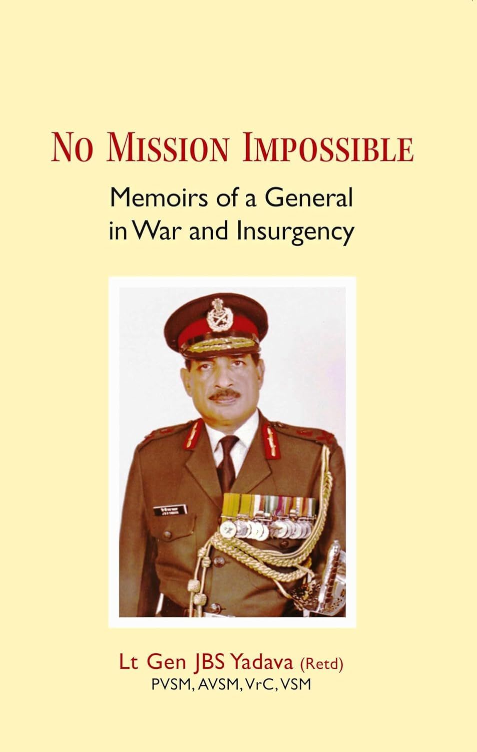 No Mission Impossible: Memoirs of a General in War and Insurgency