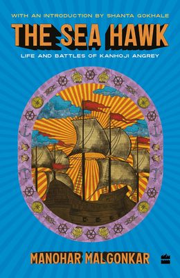 The Sea Hawk: Life and Battles of Kanhoji Angrey