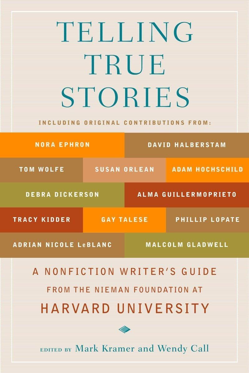 Telling True Stories: A Nonfiction Writers&#39; Guide from the Nieman foundation at Harvard University