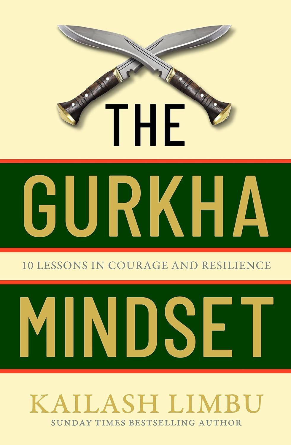 The Gurkha Mindset: 10 Lessons in Courage and Resilience