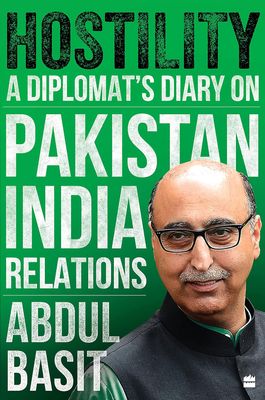 Hostility: A Diplomat&#39;s Diary on Pakistan India Relations