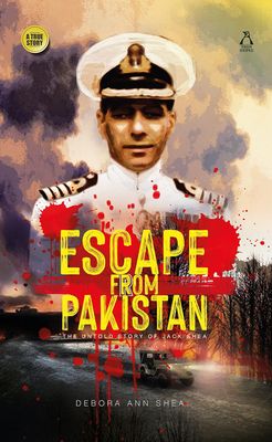 Escape from Pakistan: The Untold Story of Commodore jack Shea