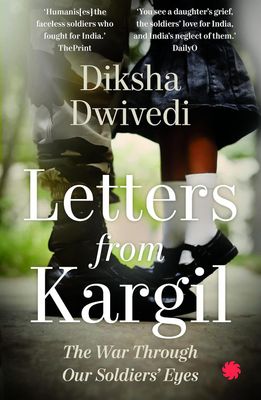 Letters from Kargil: The War Through Our Soldiers&#39; Eyes