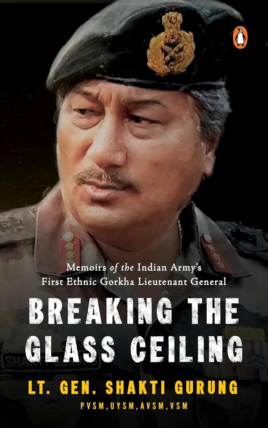 Breaking the Glass Ceiling: Memoirs of the Indian Army&#39;s First Ethnic Gorkha Lieutenant General