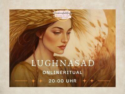 Online Ritual zu Lughnasad
01.08.2024 20:00-21:30 Uhr